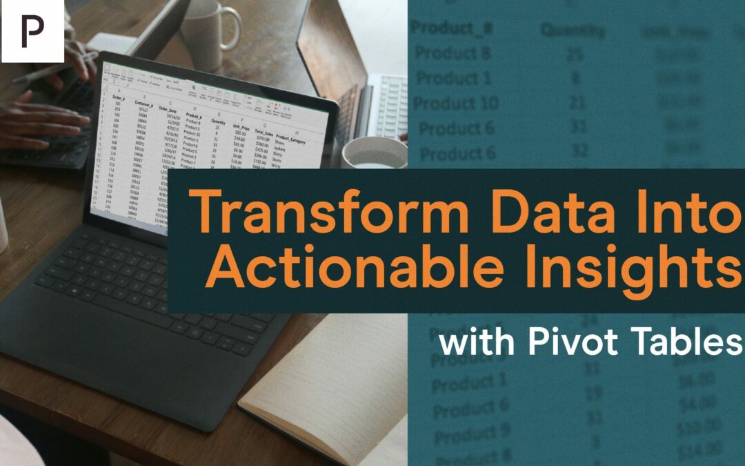 Transform Data into Insights with Pivot Tables