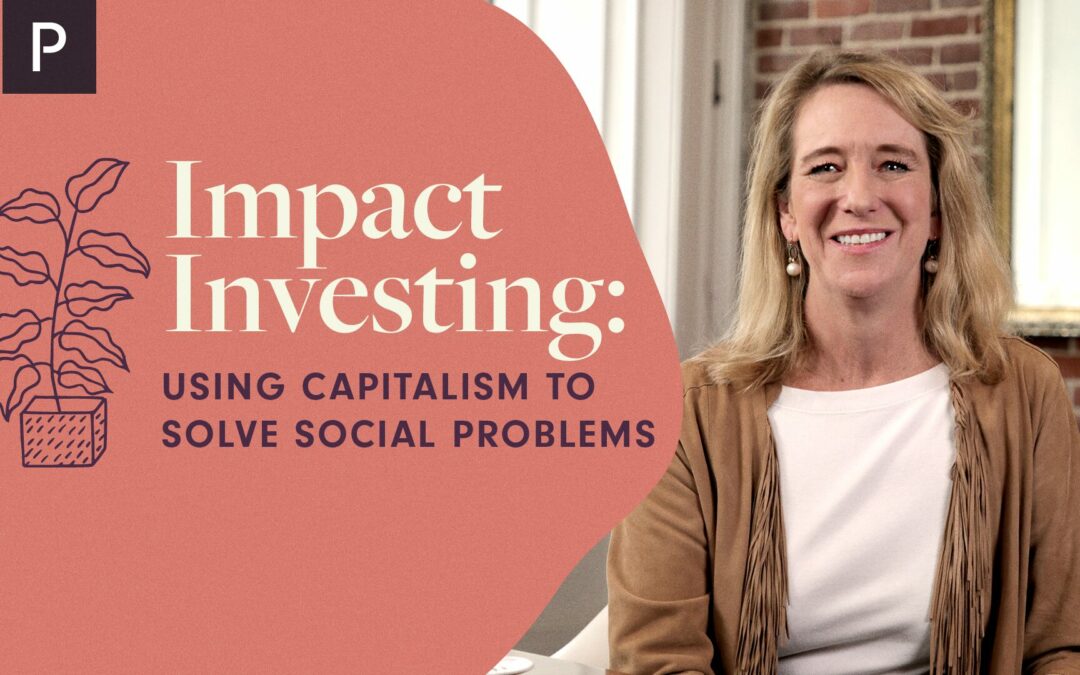 Impact Investing: Using Capitalism to Solve Social Problems